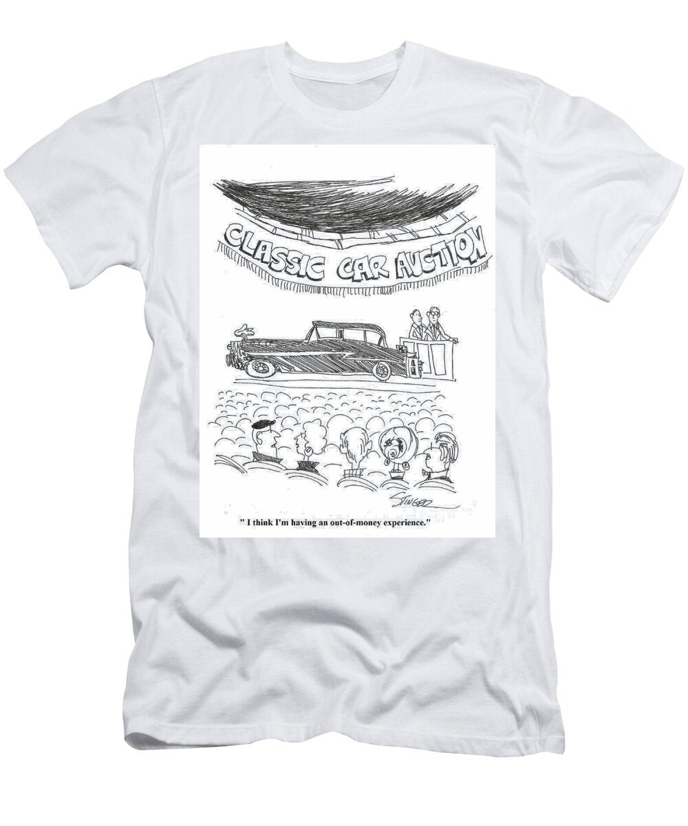 Classic Car Auction I Think Im Having an Out of Money John Stinger T-Shirt