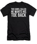 The Camel Called He Wants His Toe Back Funny Saying Noirty Designs T-Shirt